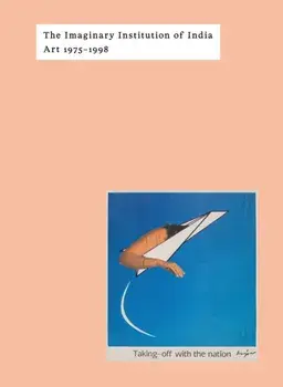The Imaginary Institution of India. Art 1975-1999, Hardback/***