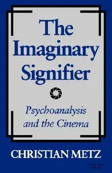 The Imaginary Signifier: Psychoanalysis and the Cinema, Paperback/Christian Metz