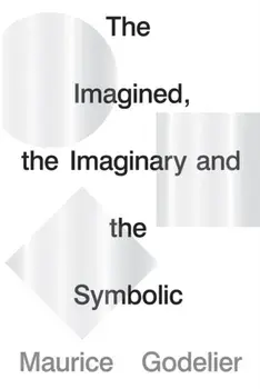 The Imagined, the Imaginary and the Symbolic, Paperback/Maurice Godelier