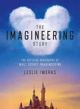 The Imagineering Story: The Official Biography of Walt Disney Imagineering, Hardcover/Leslie Iwerks