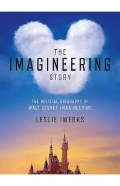 The Imagineering Story: The Official Biography of Walt Disney Imagineering - Leslie Iwerks