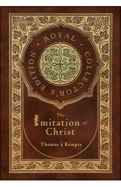 The Imitation of Christ (Royal Collector's Edition) (Annotated) (Case Laminate Hardcover with Jacket) - Thomas �. Kempis