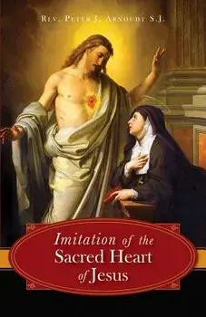 The Imitation of the Sacred Heart of Jesus, Paperback/Peter J. Arnoudt