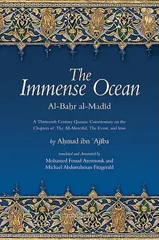 The Immense Ocean: Al-Bahr Al-Madid: A Thirteenth Century Quranic Commentary on the Chapters of the All-Merciful, the Event, and Iron, Paperback/Ahmad Ibn 'Ajiba