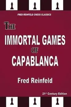 The Immortal Games of Capablanca, Paperback/Fred Reinfeld