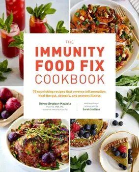 The Immunity Food Fix Cookbook. 75 Nourishing Recipes that Reverse Inflammation, Heal the Gut, Detoxify, and Prevent Illness, Paperback/***