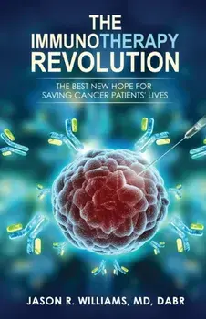 The Immunotherapy Revolution: The Best New Hope For Saving Cancer Patients' Lives, Paperback/Jason R. Williams
