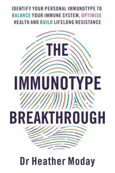 The Immunotype Breakthrough. Balance Your Immune System, Optimise Health and Build Lifelong Resistance, Paperback/Heather Moday