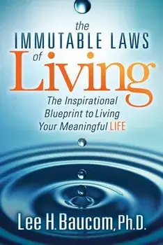 The Immutable Laws of Living: The Inspirational Blueprint to Living Your Meaningful Life, Paperback/Lee H. Baucom