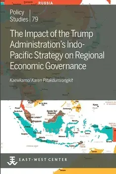 The Impact of the Trump Administration's Indo- Pacific Strategy on Regional Economic Governance, Paperback/Kaewkamol Karen Pitakdumrongkit