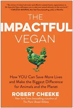 The Impactful Vegan. How You Can Save More Lives and Make the Biggest Difference for Animals and the Planet, Hardback/Robert Cheeke