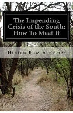 The Impending Crisis of the South: How To Meet It - Hinton Rowan Helper
