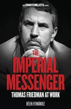 The Imperial Messenger. Thomas Friedman at Work, Paperback/Belen Fernandez