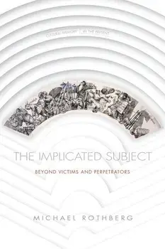 The Implicated Subject: Beyond Victims and Perpetrators, Paperback/Michael Rothberg