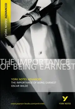 The Importance of Being Earnest: York Notes Advanced. everything you need to catch up, study and prepare for 2021 assessments and 2022 exams, Paperback/Oscar Wilde