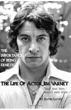 The Importance of Being Ernest: The Life of Actor Jim Varney (Stuff that Vern doesn't even know) - Justin Lloyd