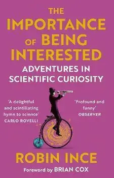 The Importance of Being Interested. Adventures in Scientific Curiosity, Main, Paperback/Robin Ince
