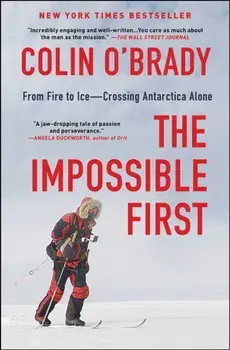 The Impossible First: From Fire to Ice--Crossing Antarctica Alone, Paperback/Colin O'Brady