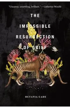 The Impossible Resurrection of Grief - Octavia Cade