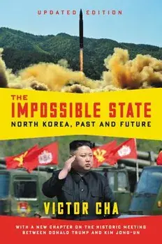The Impossible State, Updated Edition: North Korea, Past and Future, Paperback/Victor Cha
