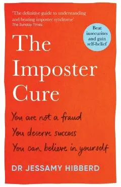 The Imposter Cure: Beat Insecurities and Gain Self-Belief - Jessamy Hibberd