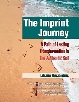 The Imprint Journey: A Path of Lasting Transformation Into Your Authentic Self, Paperback/Liliane Desjardins