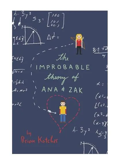 The Improbable Theory of Ana and Zak | Brian Katcher