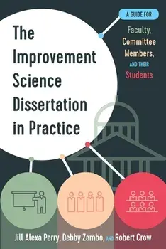 The Improvement Science Dissertation in Practice: A Guide for Faculty, Committee Members, and Their Students, Paperback/Jill Alexa Perry