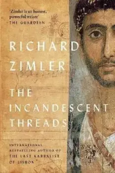 The Incandescent Threads, Hardback/Richard Zimler