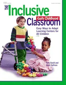 The Inclusive Early Childhood Classroom: Easy Ways to Adapt Learning Centers for All Children, Paperback/Patti Gould