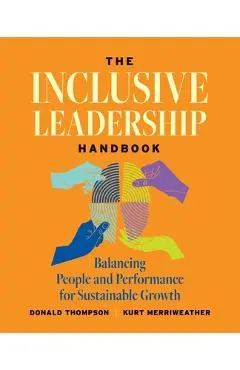The Inclusive Leadership Handbook: Balancing People and Performance for Sustainable Growth - Donald Thompson