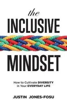 The Inclusive Mindset: How to Cultivate Diversity in Your Everyday Life, Paperback/Justin Jones-Fosu