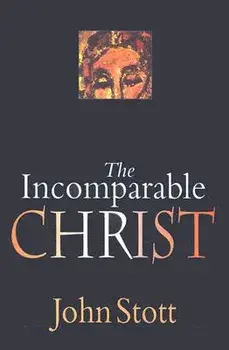 The Incomparable Christ, Paperback/John Stott