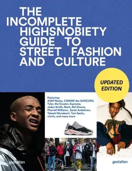 The Incomplete (Updated Edition). Highsnobiety Guide to Street Fashion and Culture, Hardback/***