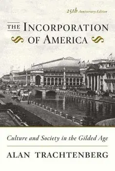 The Incorporation of America: Culture and Society in the Gilded Age, Paperback/Alan Trachtenberg