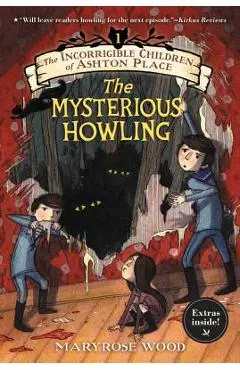 The Incorrigible Children of Ashton Place: Book I: The Mysterious Howling - Maryrose Wood