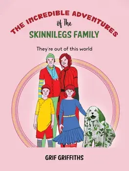 The Incredible Adventures of The Skinnilegs Family. They're out of this world, Paperback/Grif Griffiths
