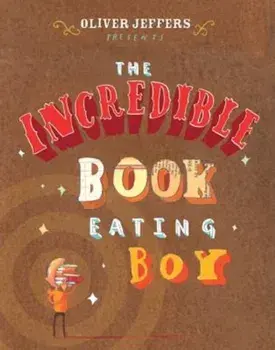The Incredible Book Eating Boy, Hardcover/Oliver Jeffers