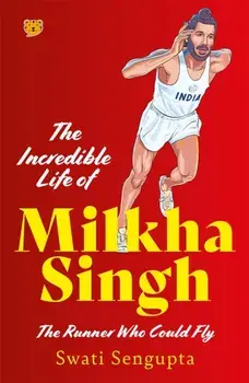 The Incredible Life Of Milkha Singh, Paperback/Swati Sengupta