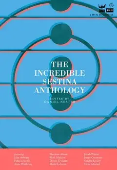 The Incredible Sestina Anthology, Paperback/Daniel Nester