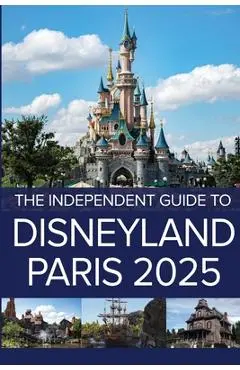 The Independent Guide to Disneyland Paris 2025 - G. Costa