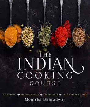 The Indian Cooking Course: Techniques - Masterclasses - Ingredients - 300 Recipes, Hardcover/Monisha Bharadwaj