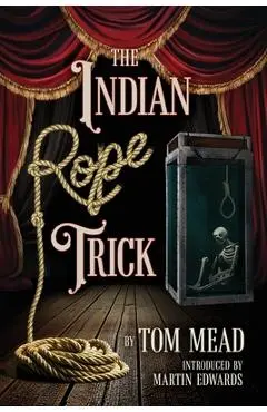 The Indian Rope Trick And Other Violent Entertainments - Tom Mead