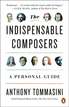 The Indispensable Composers: A Personal Guide, Paperback/Anthony Tommasini