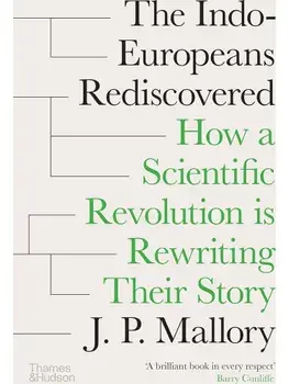The Indo-Europeans Rediscovered. How a Scientific Revolution is Rewriting their Story, Hardback/J. P. Mallory