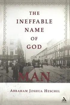 The Ineffable Name of God: Man, Paperback/Abraham Joshua Heschel