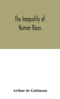 The inequality of human races, Hardcover/Arthur De Gobineau
