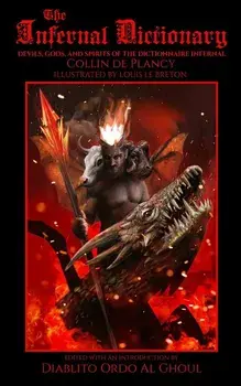 The Infernal Dictionary: Devils, Gods, and Spirits of the Dictionnaire Infernal, Paperback/Louis Le Breton