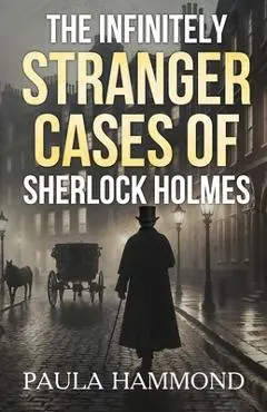 The Infinitely Stranger Cases of Sherlock Holmes - Paula Hammond