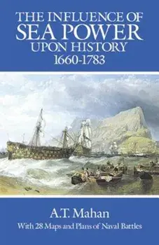 The Influence of Sea Power Upon History, 1660-1783, Paperback/A. T. Mahan